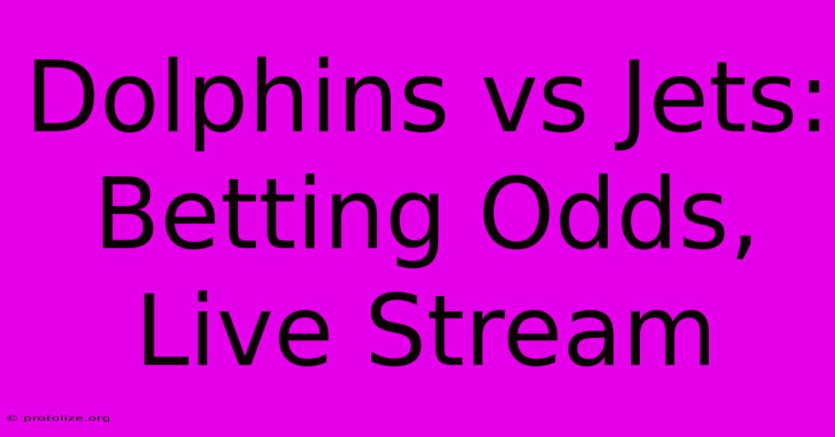 Dolphins Vs Jets: Betting Odds, Live Stream Dolphins Vs Jets: Betting Odds, Live Stream