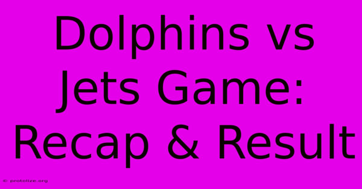 Dolphins Vs Jets Game: Recap & Result Dolphins Vs Jets Game: Recap & Result