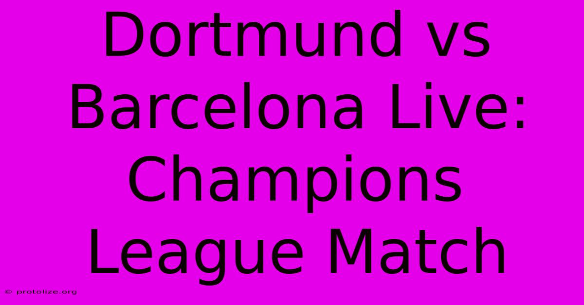 Dortmund Vs Barcelona Live: Champions League Match Dortmund Vs Barcelona Live: Champions League Match
