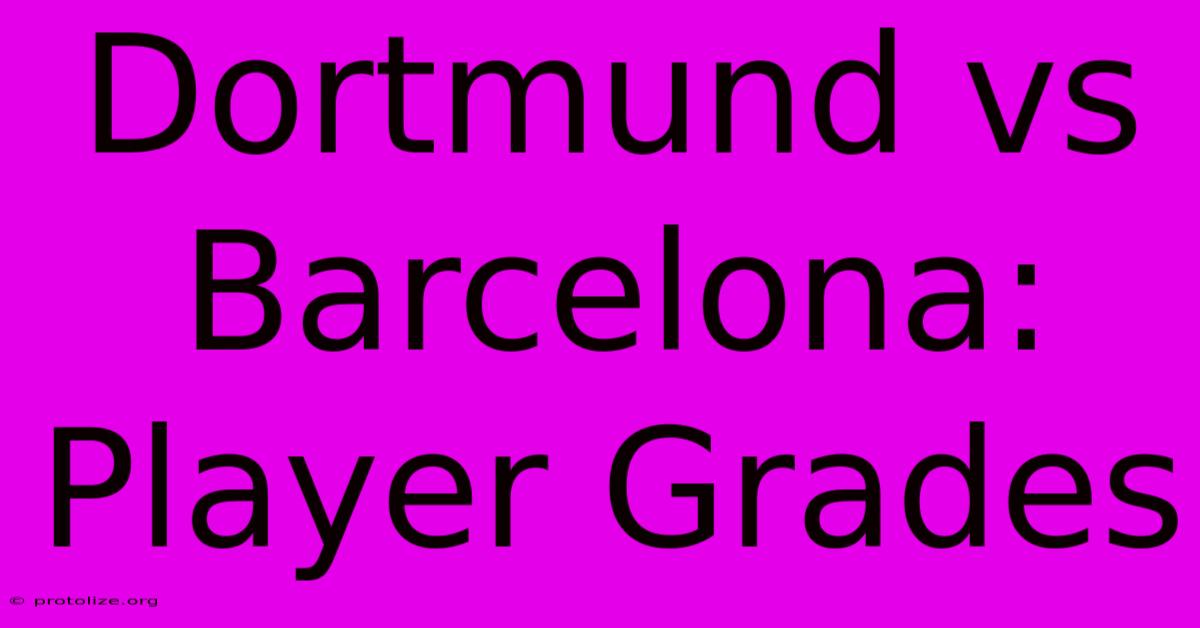 Dortmund Vs Barcelona: Player Grades Dortmund Vs Barcelona: Player Grades