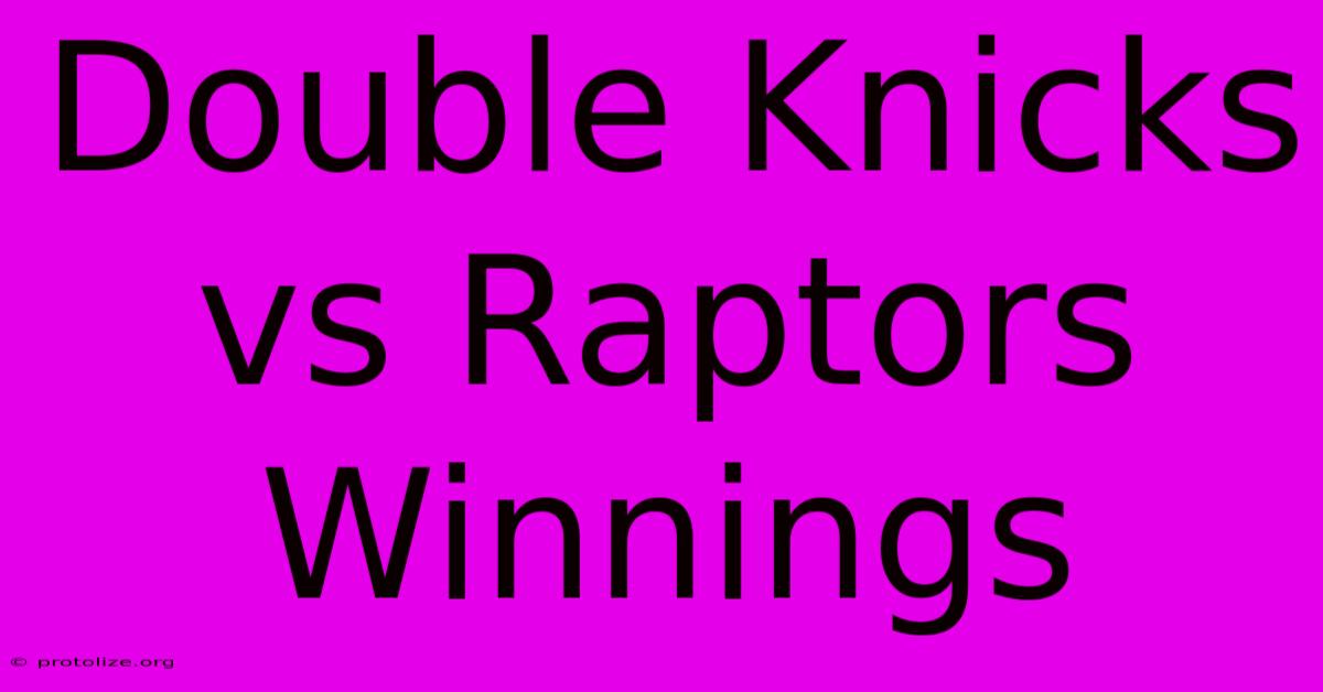 Double Knicks Vs Raptors Winnings