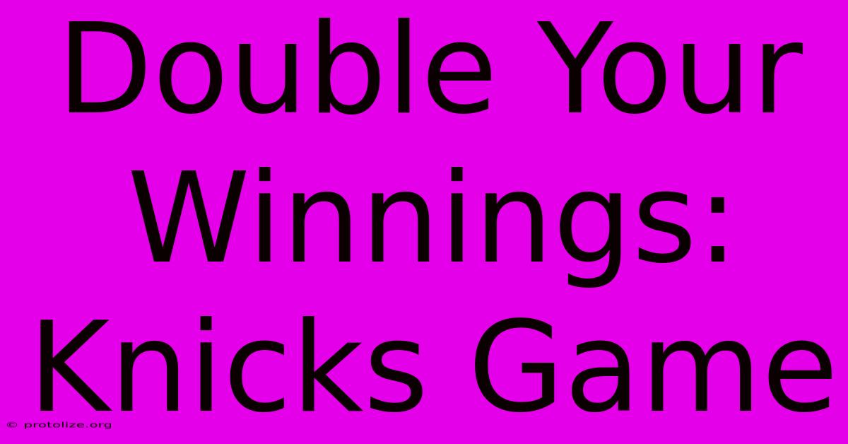 Double Your Winnings: Knicks Game