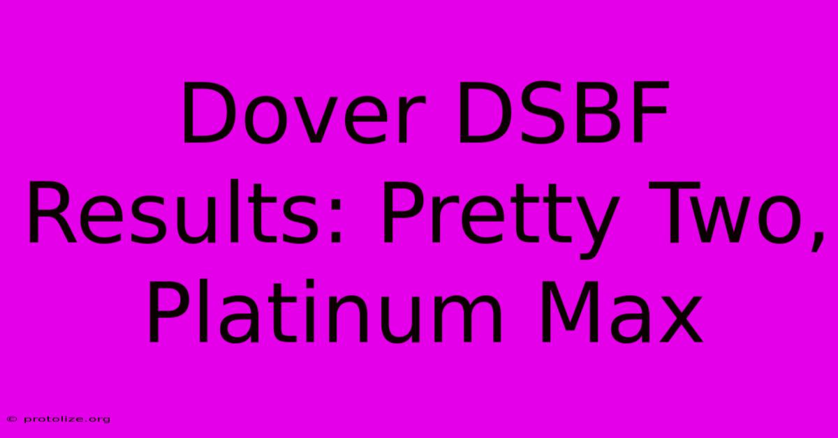 Dover DSBF Results: Pretty Two, Platinum Max Dover DSBF Results: Pretty Two, Platinum Max