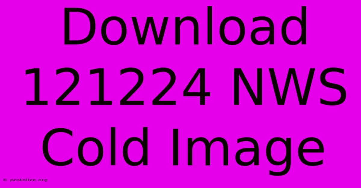 Download 121224 NWS Cold Image