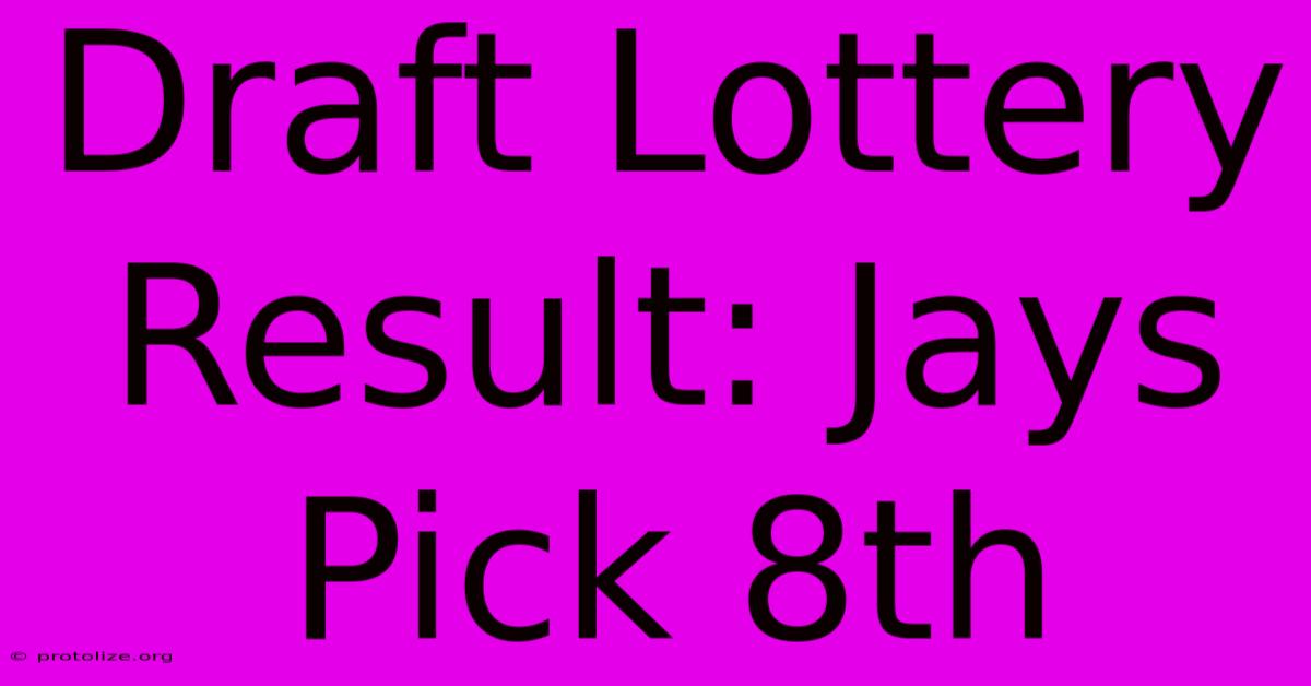 Draft Lottery Result: Jays Pick 8th Draft Lottery Result: Jays Pick 8th