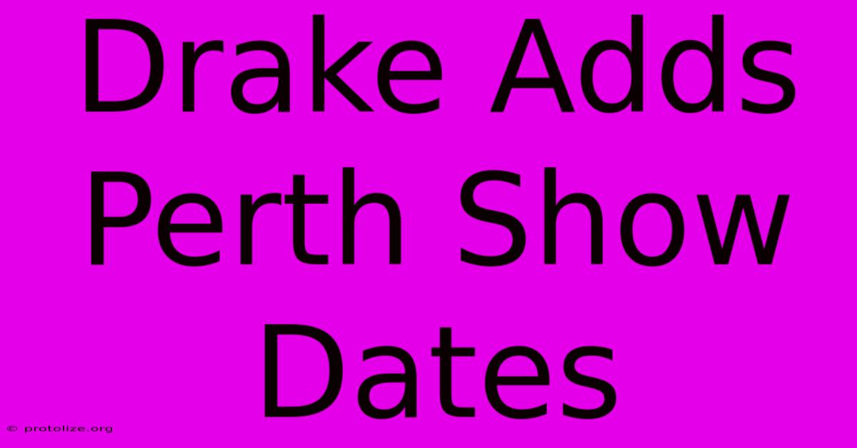 Drake Adds Perth Show Dates Drake Adds Perth Show Dates