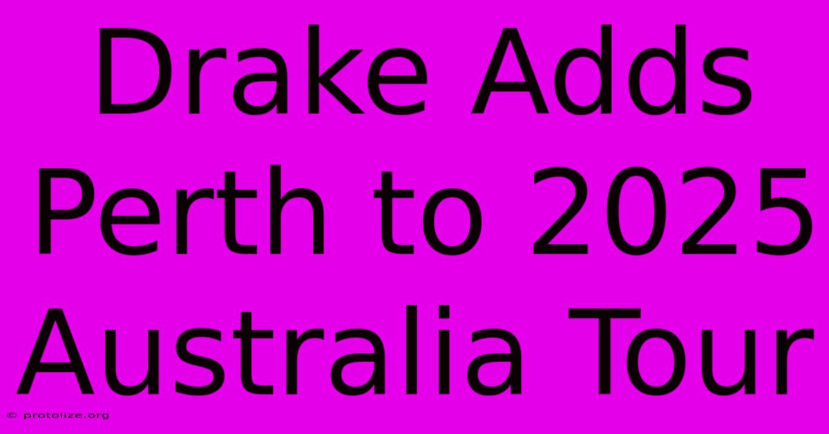 Drake Adds Perth To 2025 Australia Tour Drake Adds Perth To 2025 Australia Tour