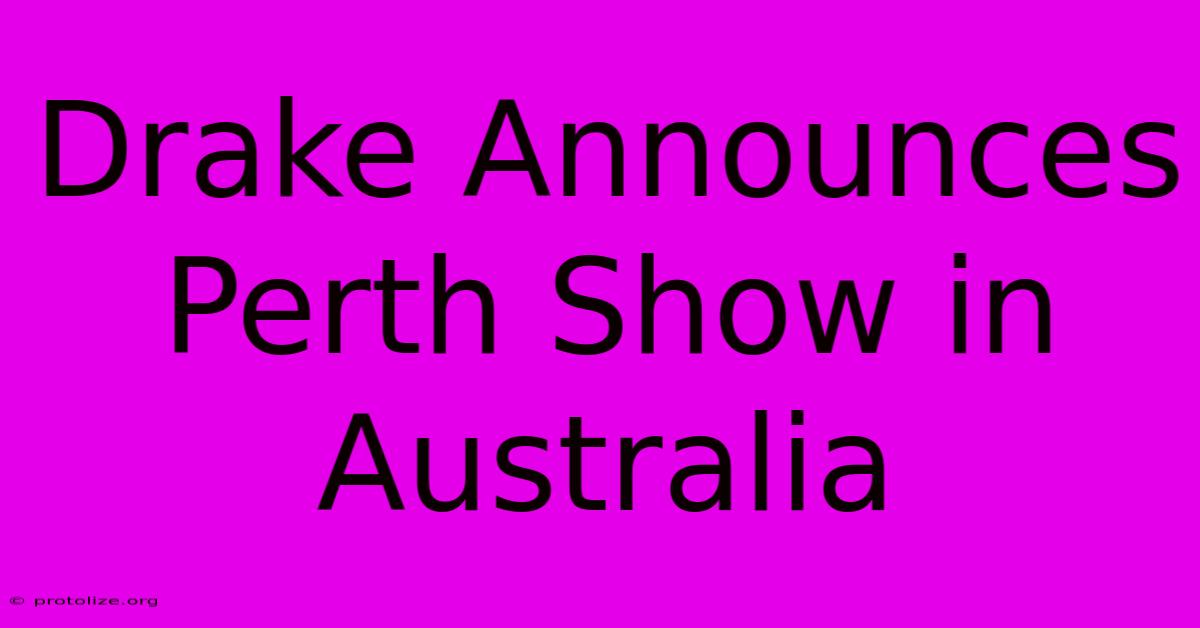 Drake Announces Perth Show In Australia Drake Announces Perth Show In Australia