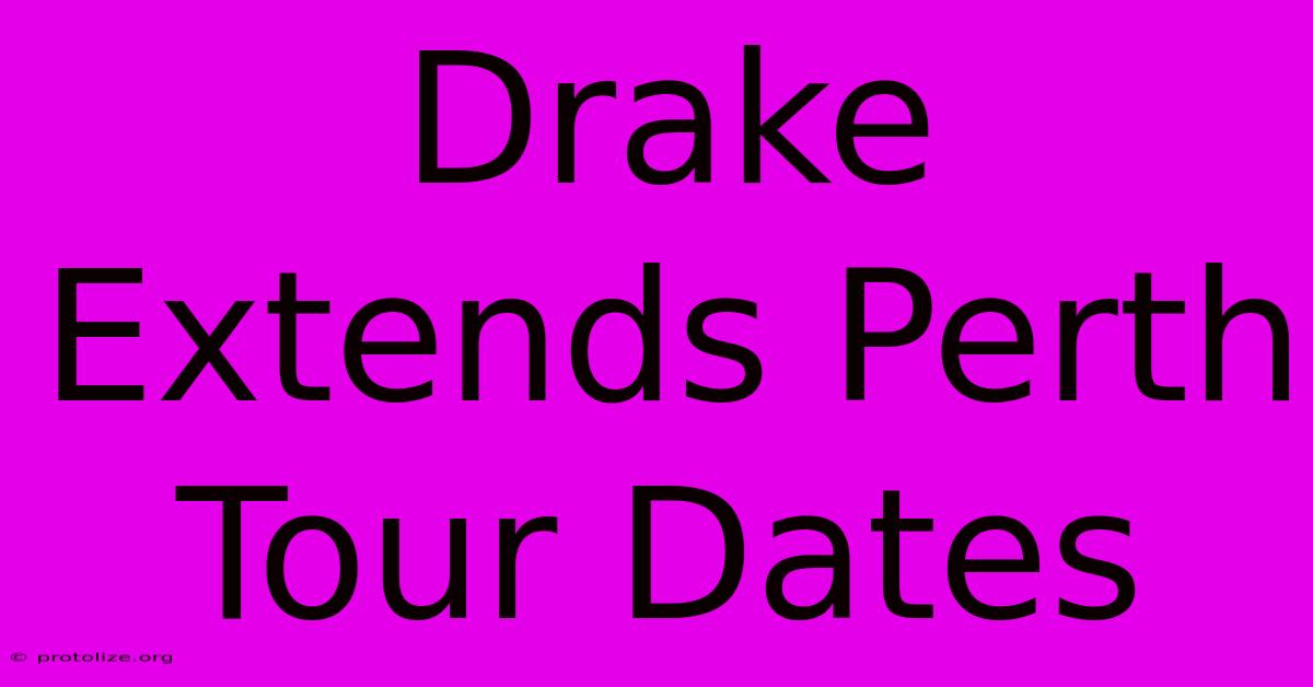 Drake Extends Perth Tour Dates Drake Extends Perth Tour Dates