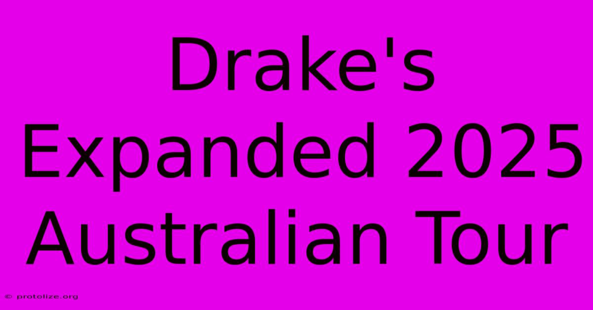 Drake's Expanded 2025 Australian Tour Drake's Expanded 2025 Australian Tour