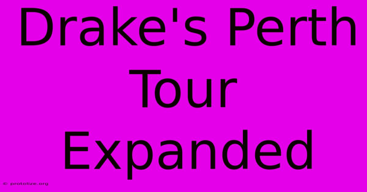 Drake's Perth Tour Expanded