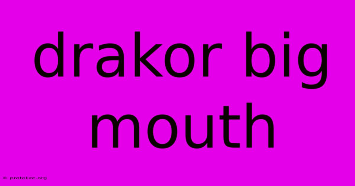 Drakor Big Mouth