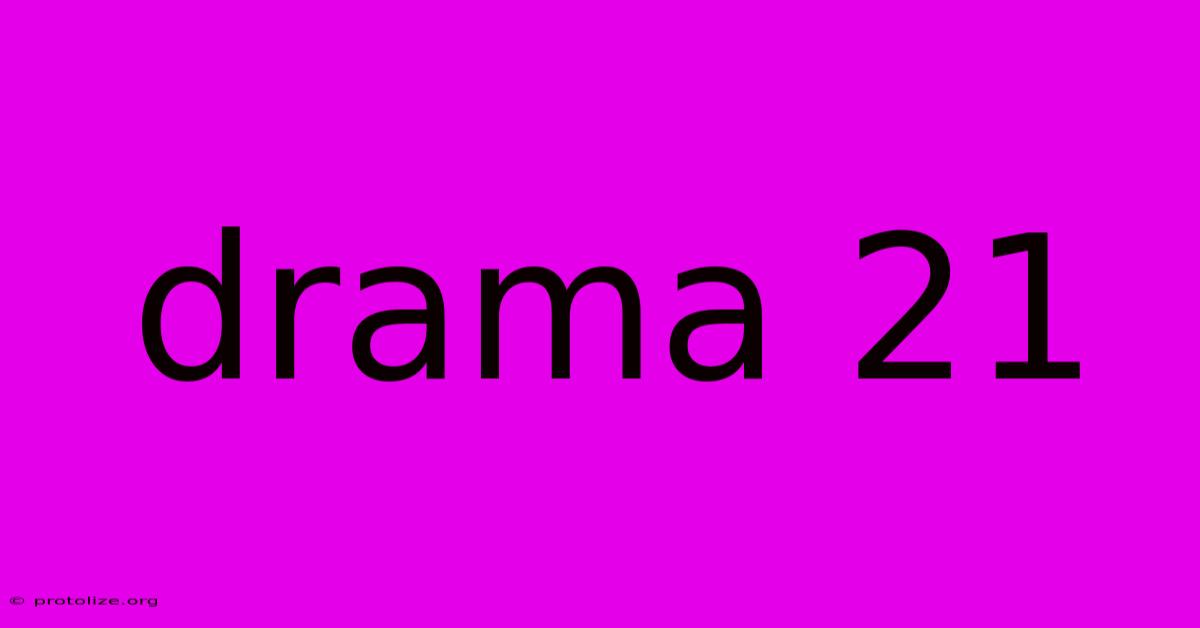 Drama 21