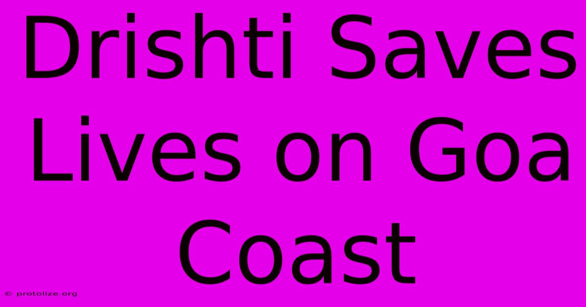 Drishti Saves Lives On Goa Coast