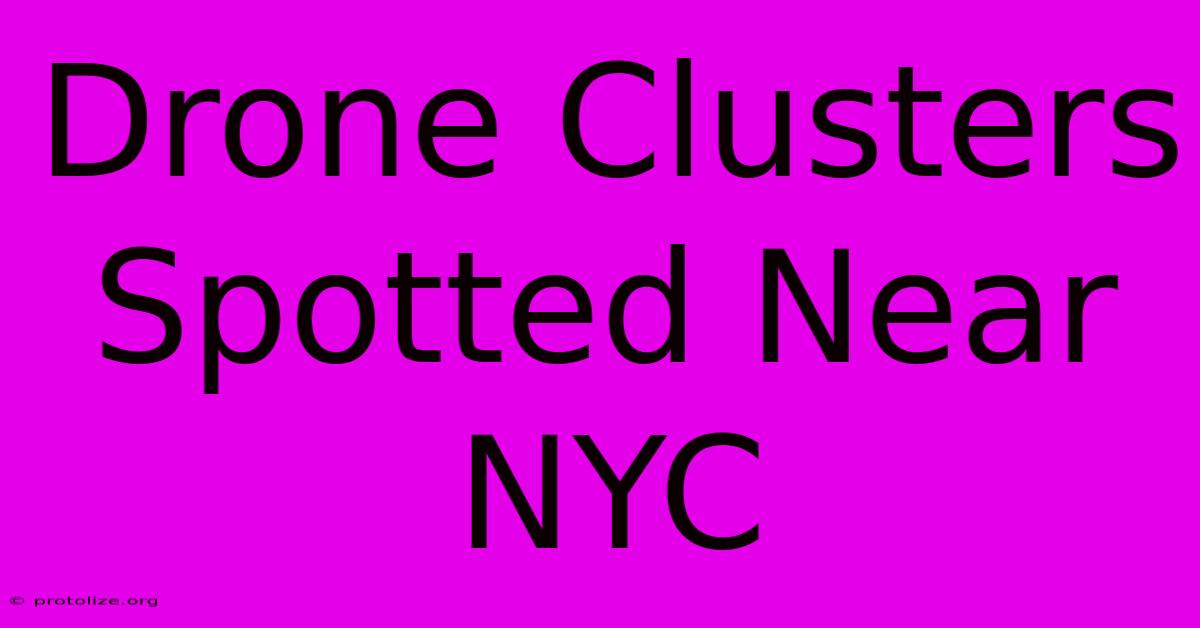 Drone Clusters Spotted Near NYC