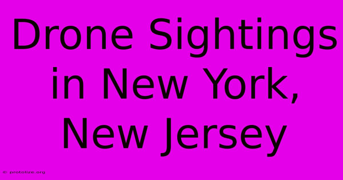 Drone Sightings In New York, New Jersey