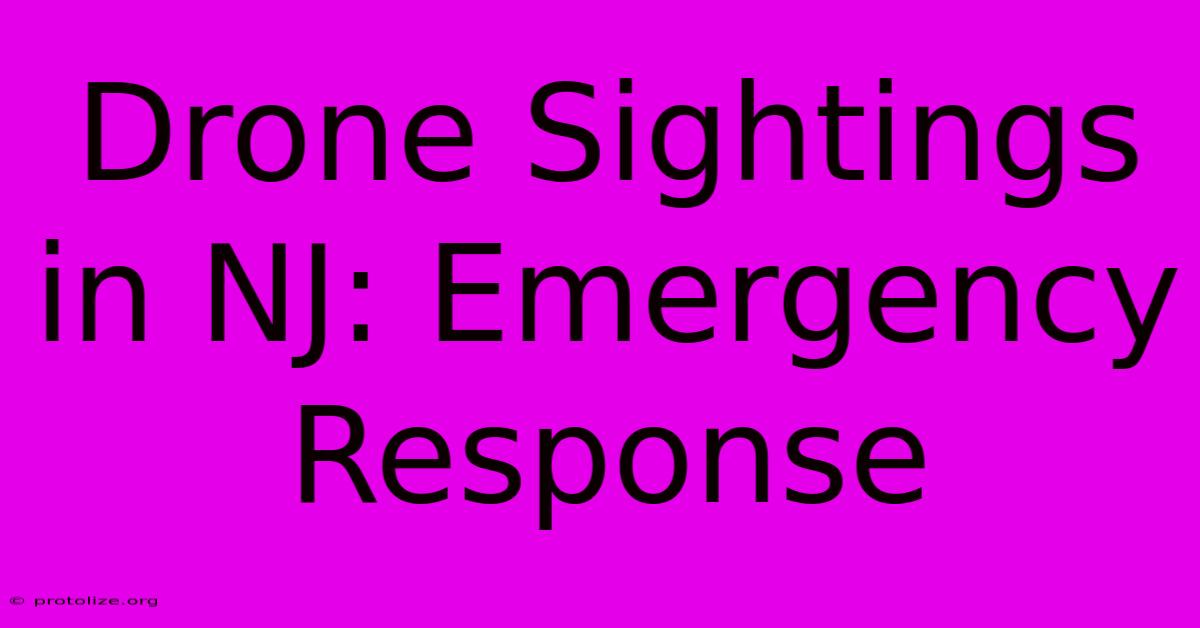 Drone Sightings In NJ: Emergency Response Drone Sightings In NJ: Emergency Response