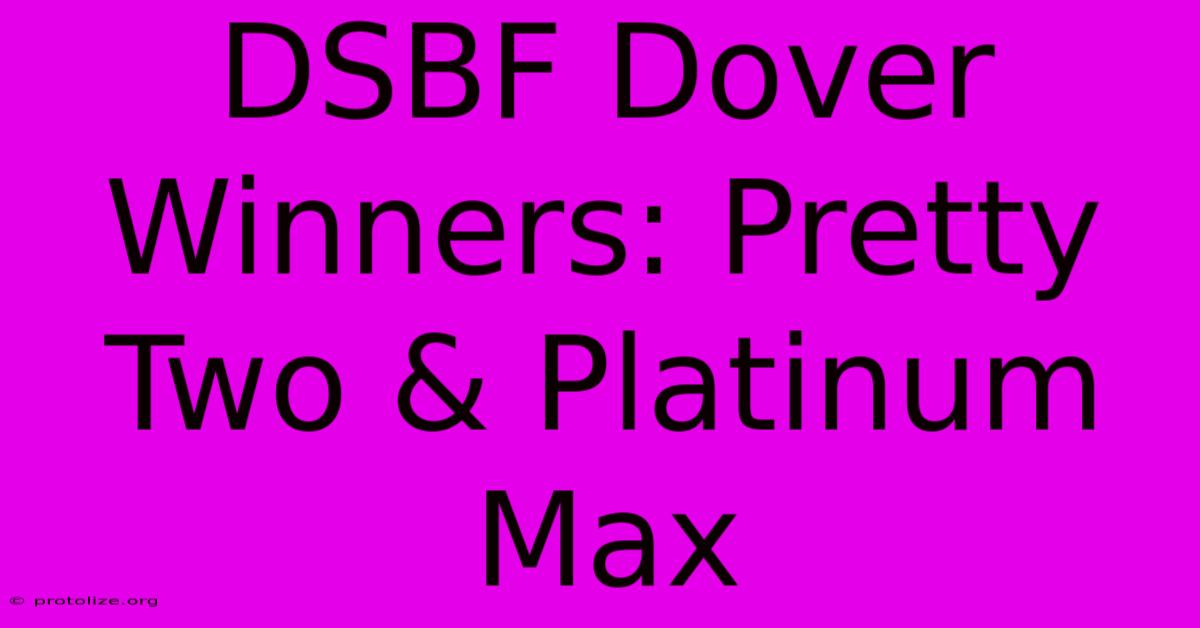 DSBF Dover Winners: Pretty Two & Platinum Max
