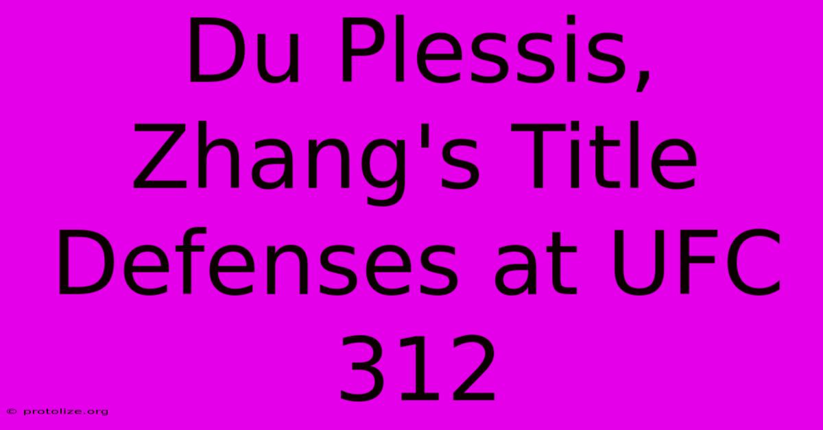 Du Plessis, Zhang's Title Defenses At UFC 312 Du Plessis, Zhang's Title Defenses At UFC 312