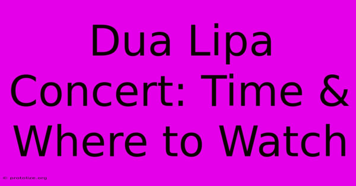 Dua Lipa Concert: Time & Where To Watch Dua Lipa Concert: Time & Where To Watch