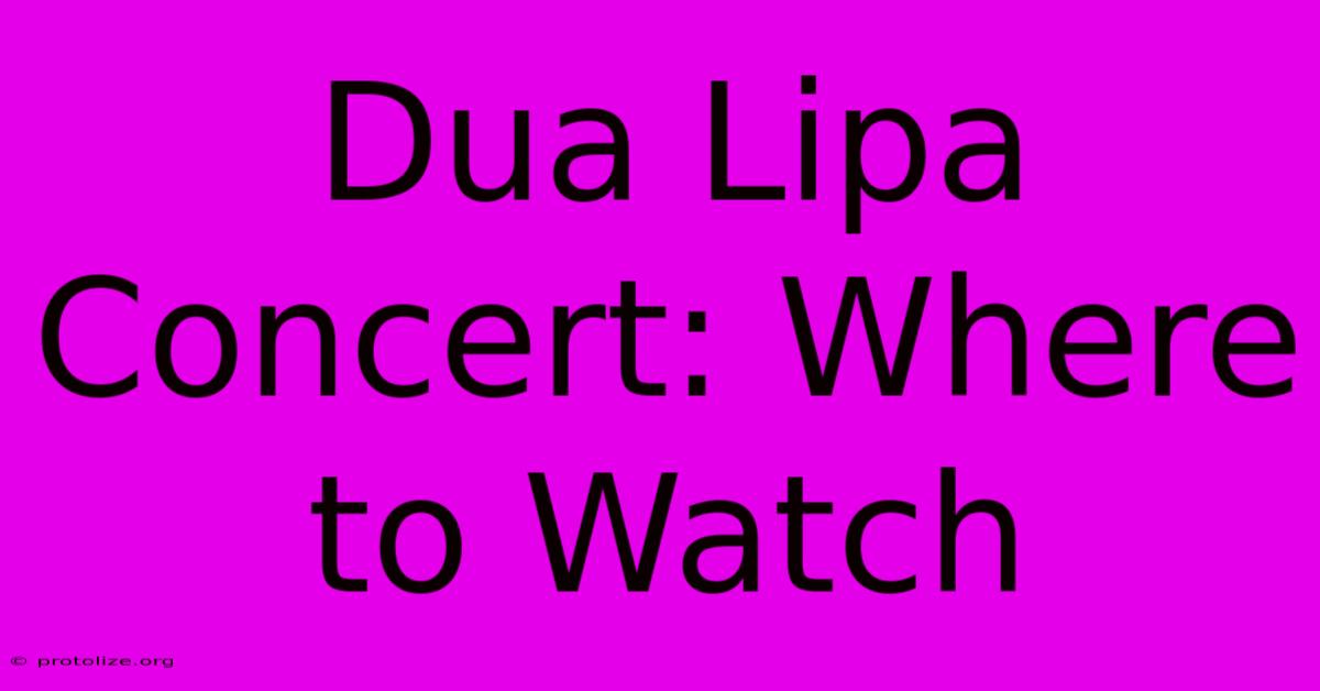 Dua Lipa Concert: Where To Watch Dua Lipa Concert: Where To Watch
