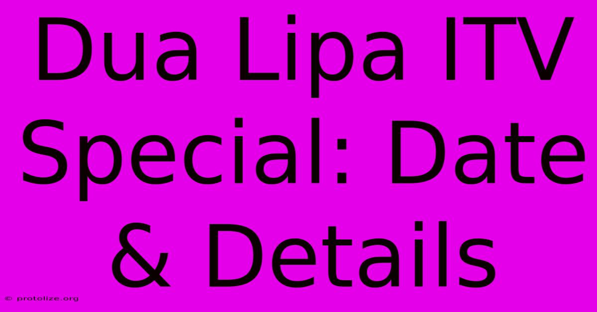 Dua Lipa ITV Special: Date & Details Dua Lipa ITV Special: Date & Details