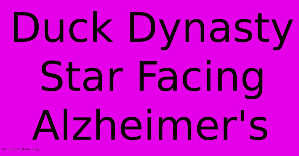 Duck Dynasty Star Facing Alzheimer's Duck Dynasty Star Facing Alzheimer's