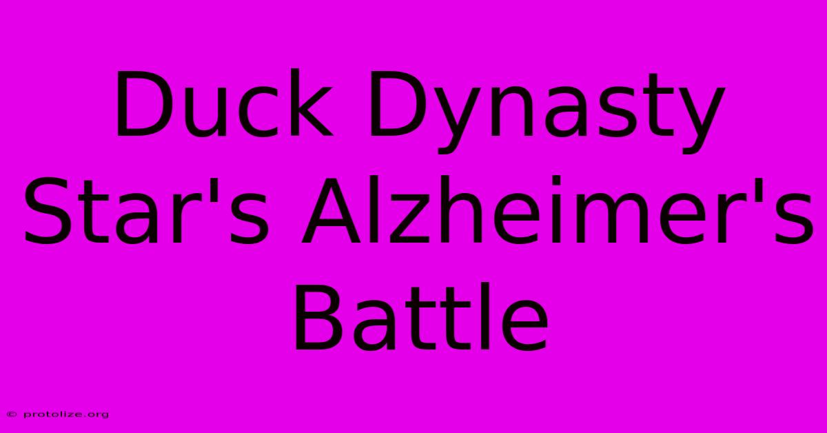 Duck Dynasty Star's Alzheimer's Battle Duck Dynasty Star's Alzheimer's Battle