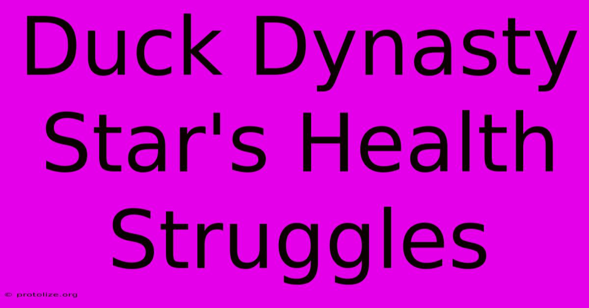 Duck Dynasty Star's Health Struggles Duck Dynasty Star's Health Struggles
