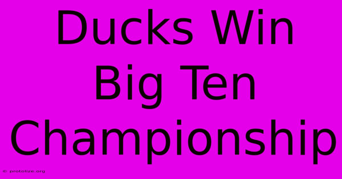 Ducks Win Big Ten Championship Ducks Win Big Ten Championship