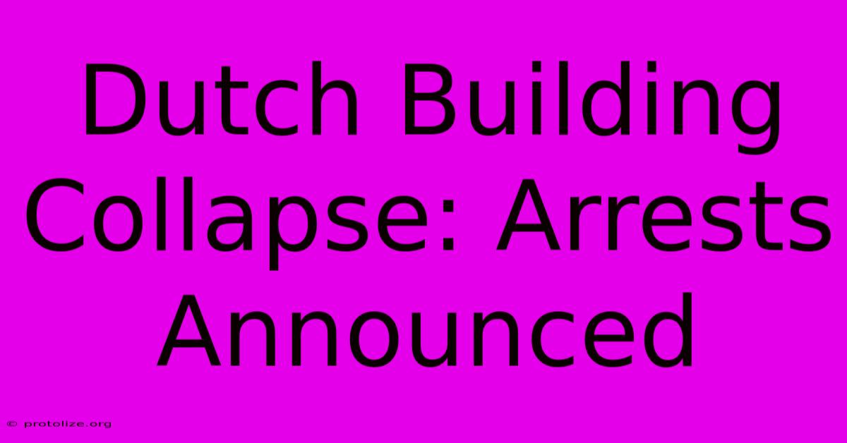 Dutch Building Collapse: Arrests Announced Dutch Building Collapse: Arrests Announced