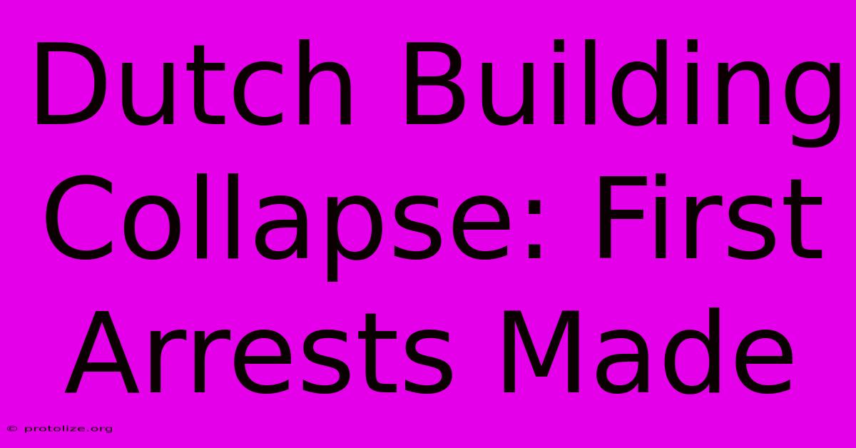 Dutch Building Collapse: First Arrests Made Dutch Building Collapse: First Arrests Made