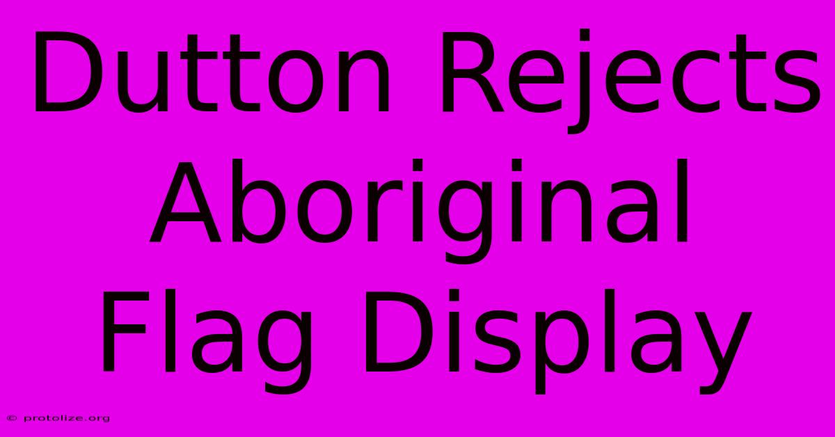 Dutton Rejects Aboriginal Flag Display