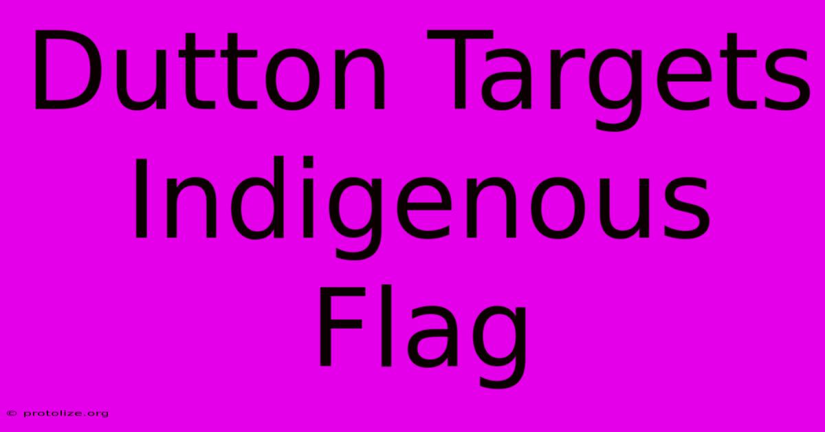 Dutton Targets Indigenous Flag