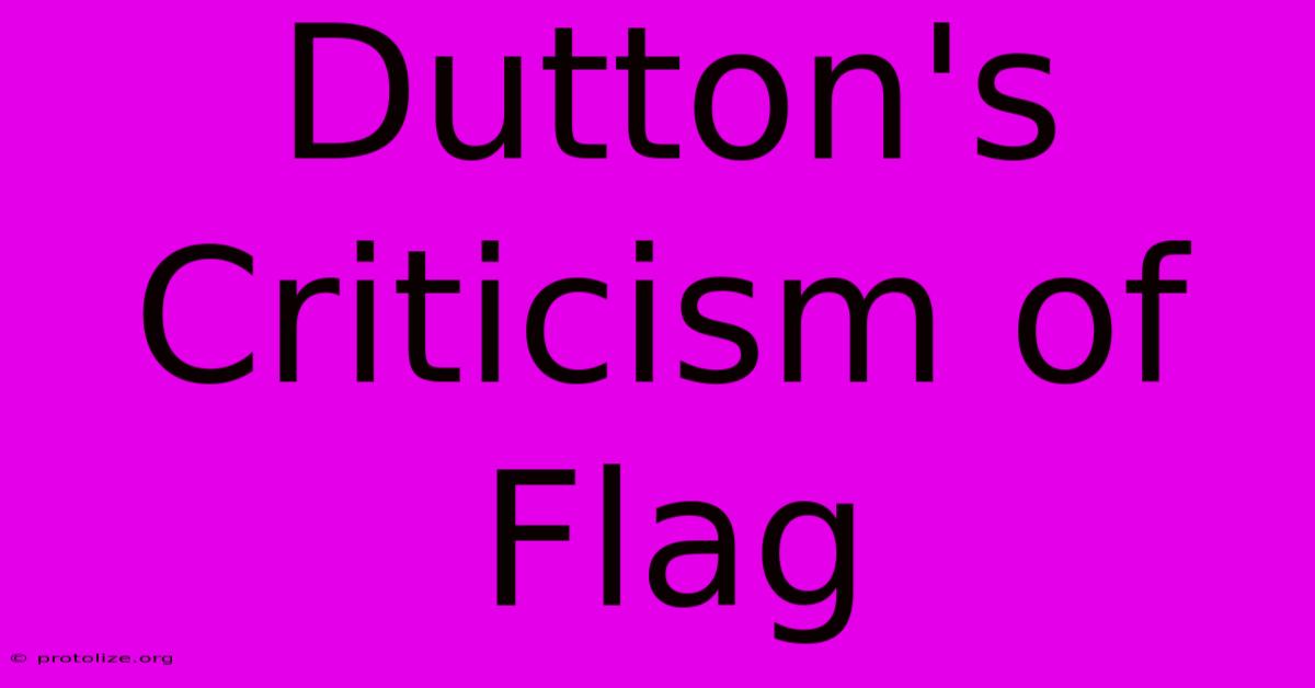 Dutton's Criticism Of Flag