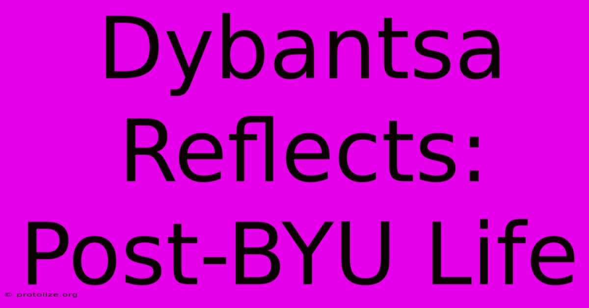 Dybantsa Reflects: Post-BYU Life Dybantsa Reflects: Post-BYU Life