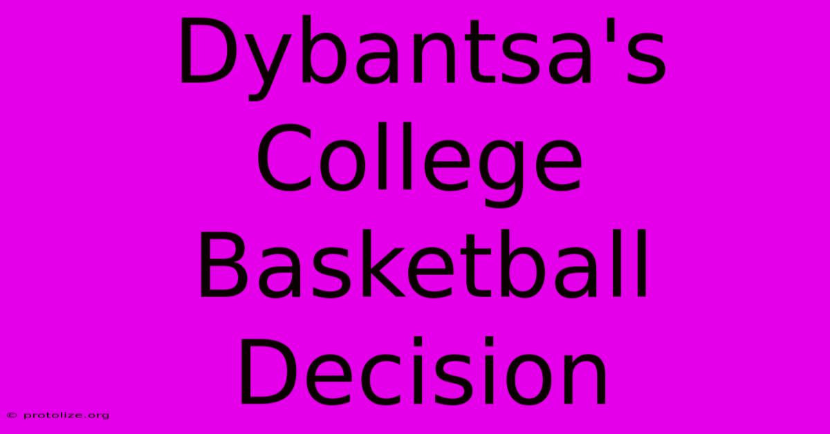 Dybantsa's College Basketball Decision Dybantsa's College Basketball Decision