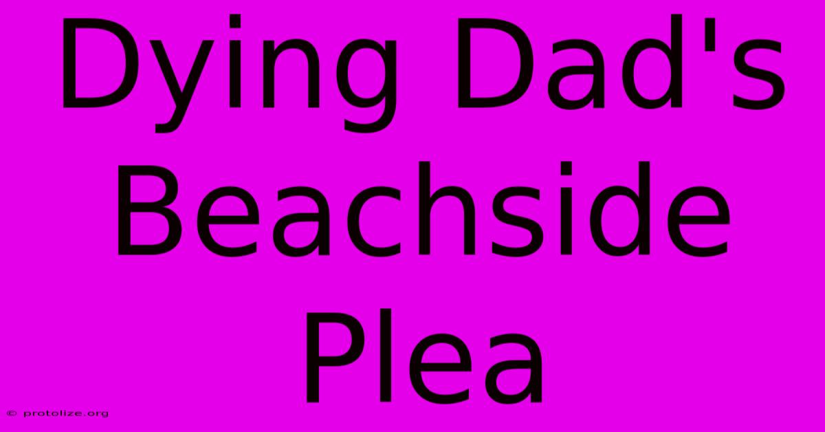 Dying Dad's Beachside Plea