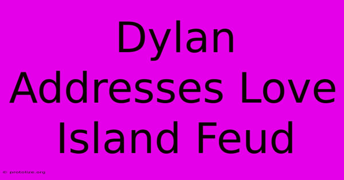 Dylan Addresses Love Island Feud Dylan Addresses Love Island Feud