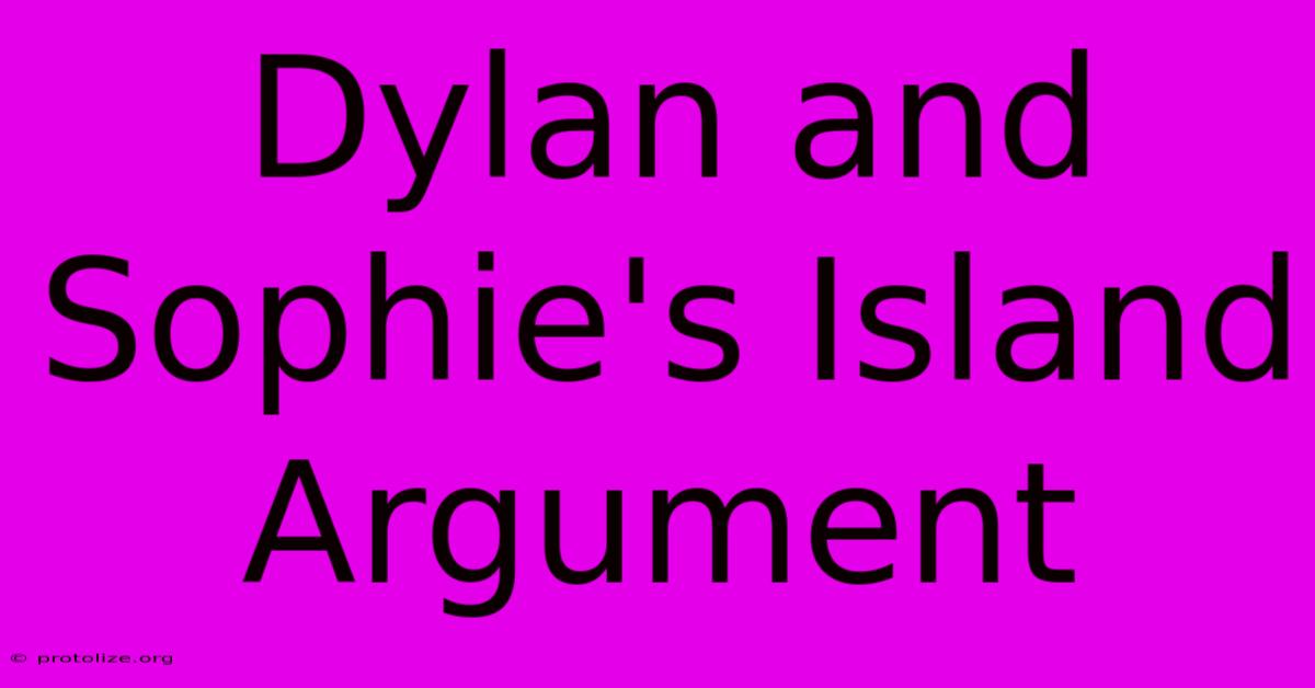 Dylan And Sophie's Island Argument