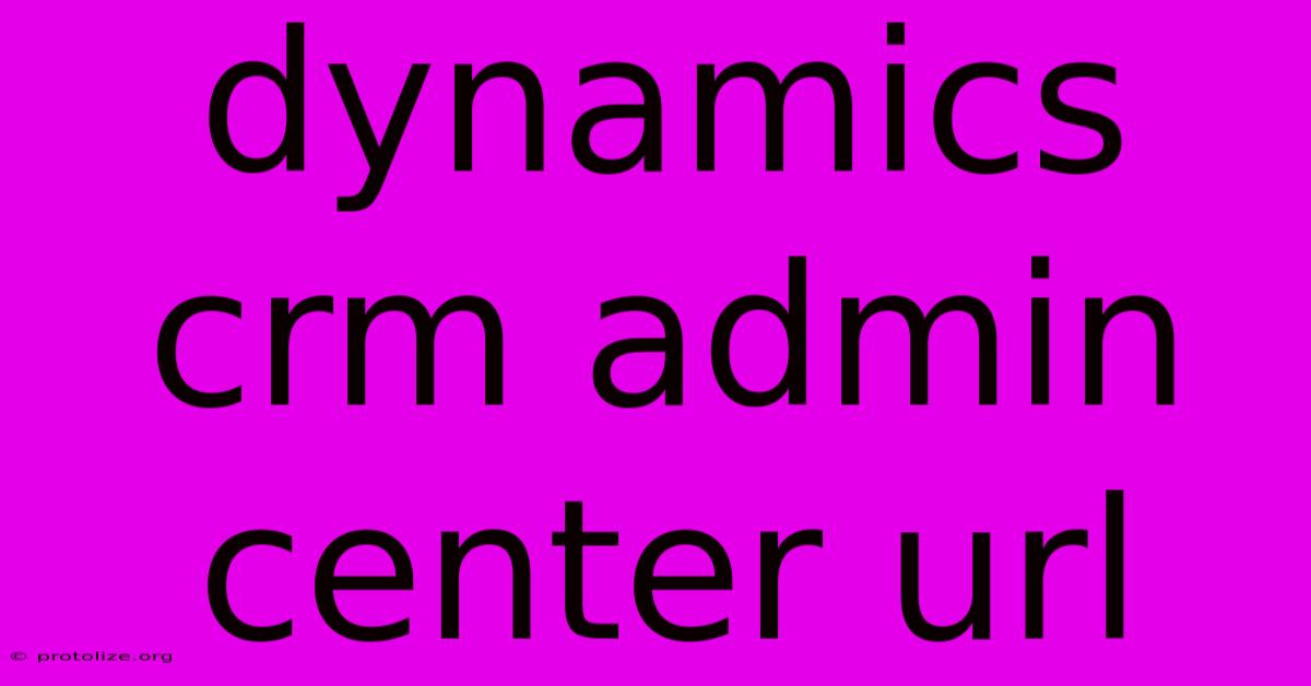 Dynamics Crm Admin Center Url