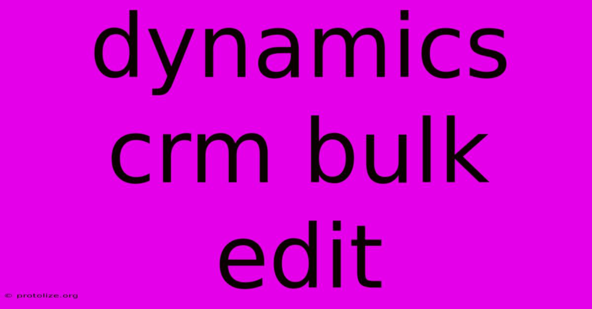 Dynamics Crm Bulk Edit