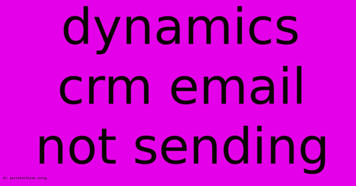 Dynamics Crm Email Not Sending