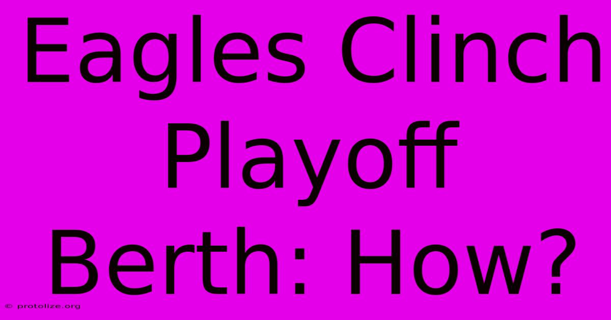 Eagles Clinch Playoff Berth: How? Eagles Clinch Playoff Berth: How?