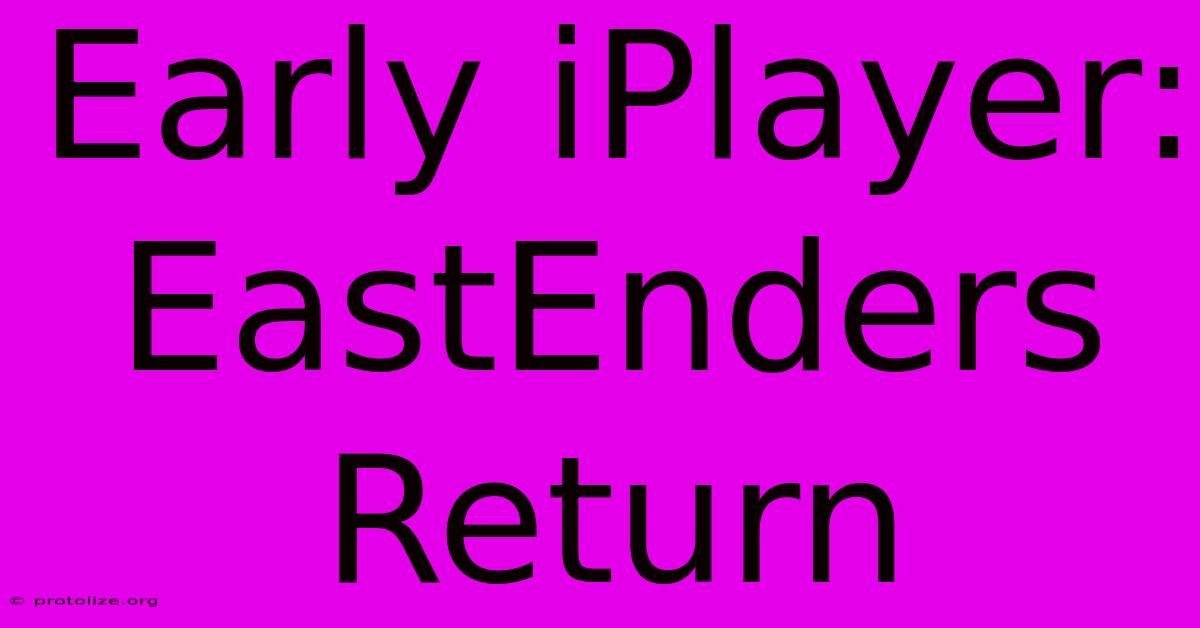 Early IPlayer: EastEnders Return