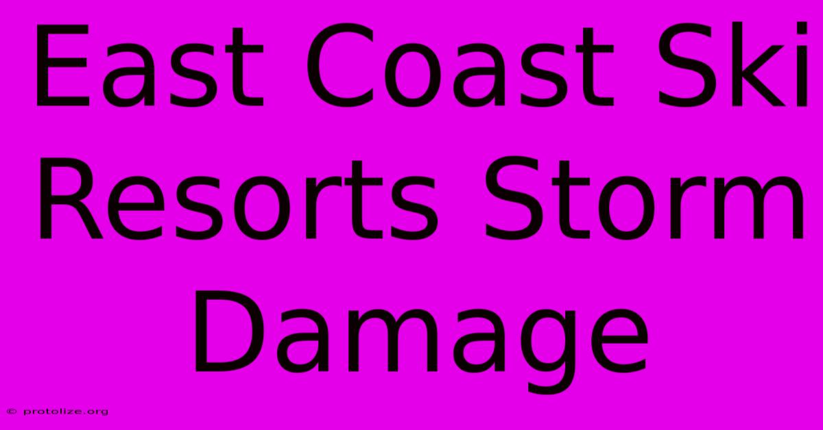East Coast Ski Resorts Storm Damage