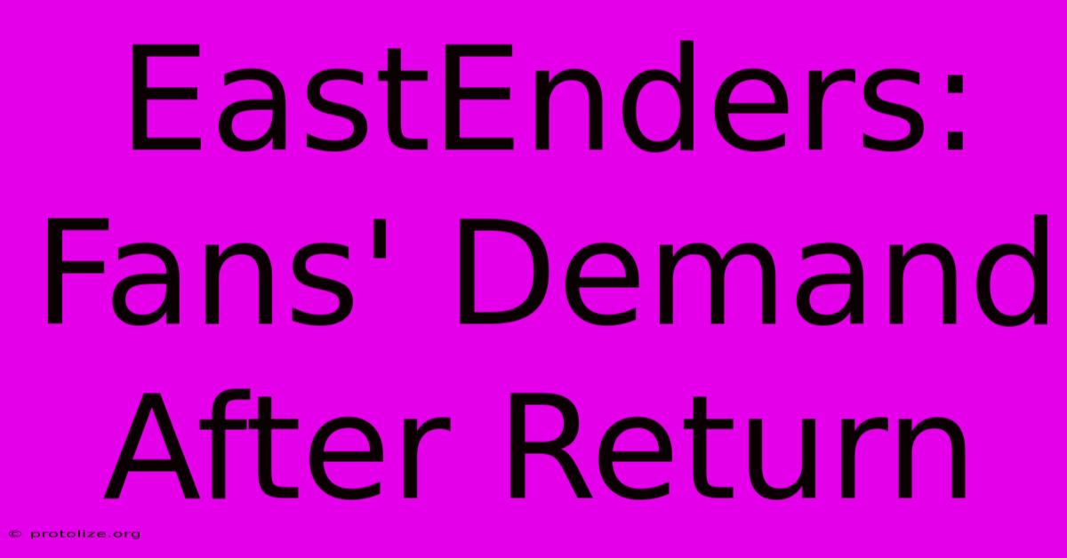 EastEnders: Fans' Demand After Return