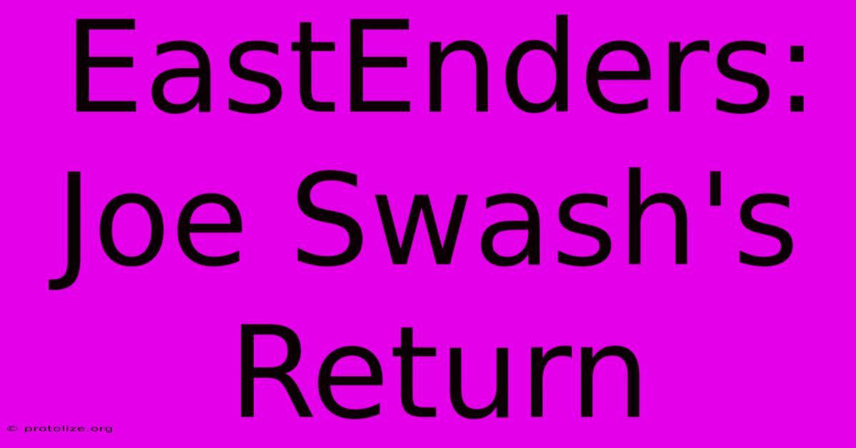 EastEnders: Joe Swash's Return