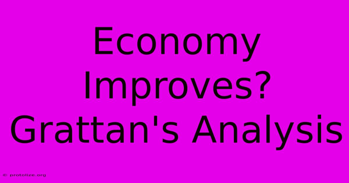 Economy Improves? Grattan's Analysis Economy Improves? Grattan's Analysis