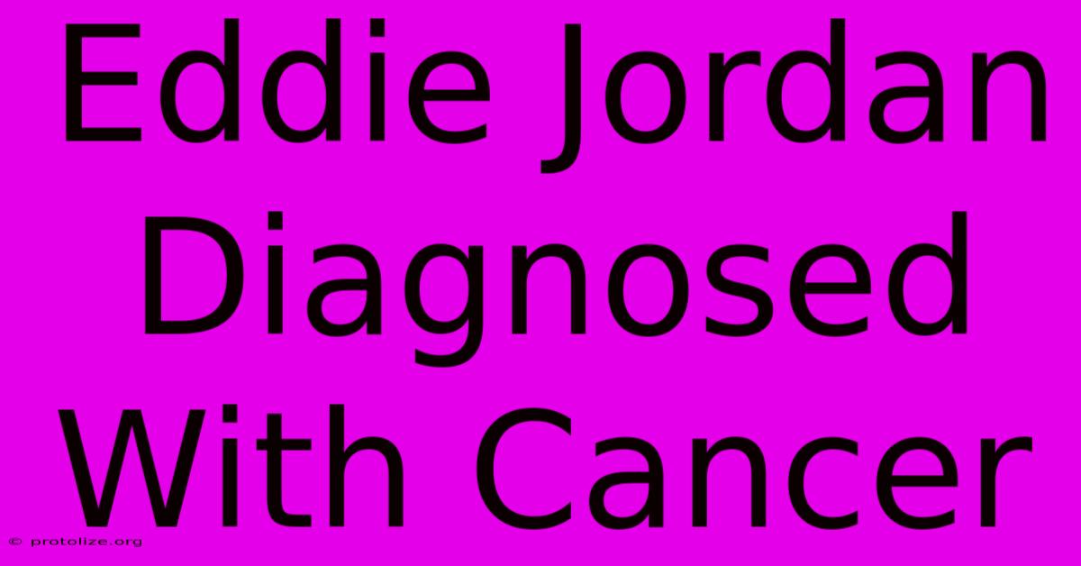 Eddie Jordan Diagnosed With Cancer Eddie Jordan Diagnosed With Cancer